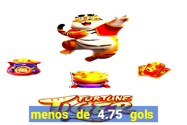 menos de 4.75 gols o que significa